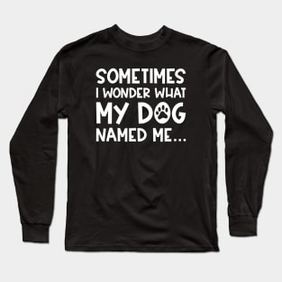 My Dog Named Me Long Sleeve T-Shirt